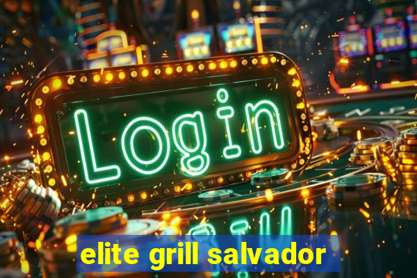 elite grill salvador